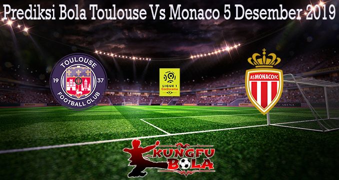 Prediksi Bola Toulouse Vs Monaco 5 Desember 2019