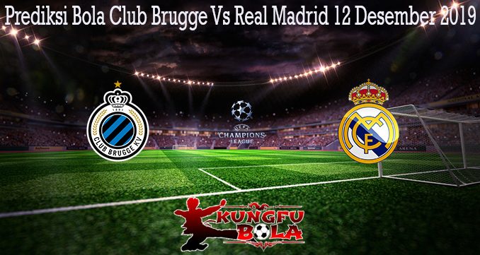 Prediksi Bola Club Brugge Vs Real Madrid 12 Desember 2019