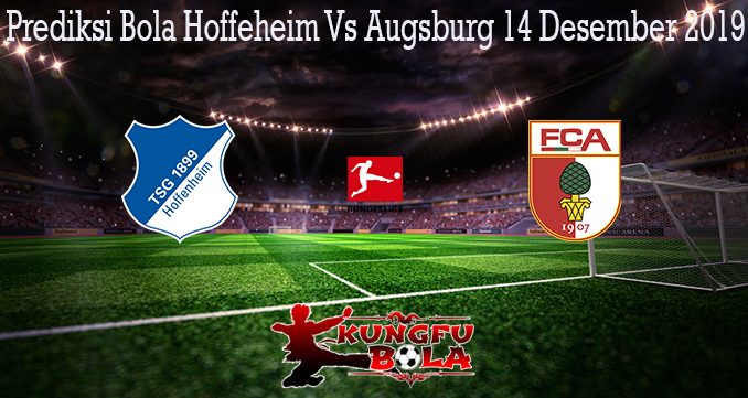 Prediksi Bola Hoffeheim Vs Augsburg 14 Desember 2019