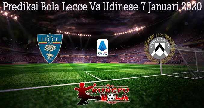 Prediksi Bola Lecce Vs Udinese 7 Januari 2020