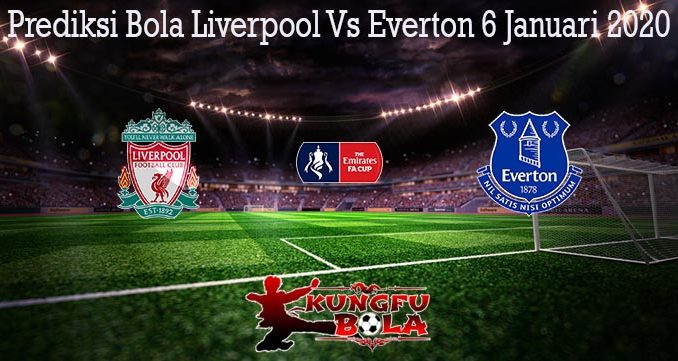 Prediksi Bola Liverpool Vs Everton 6 Januari 2020