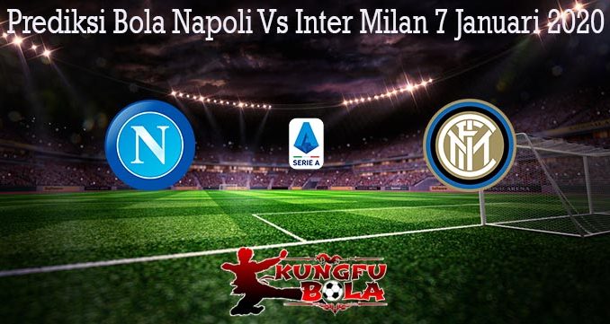 Prediksi Bola Napoli Vs Inter Milan 7 Januari 2020