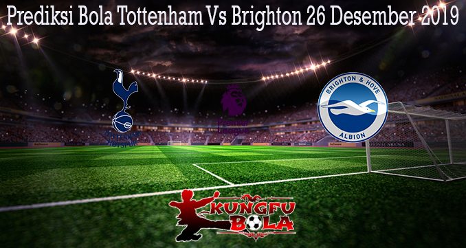 Prediksi Bola Tottenham Vs Brighton 26 Desember 2019