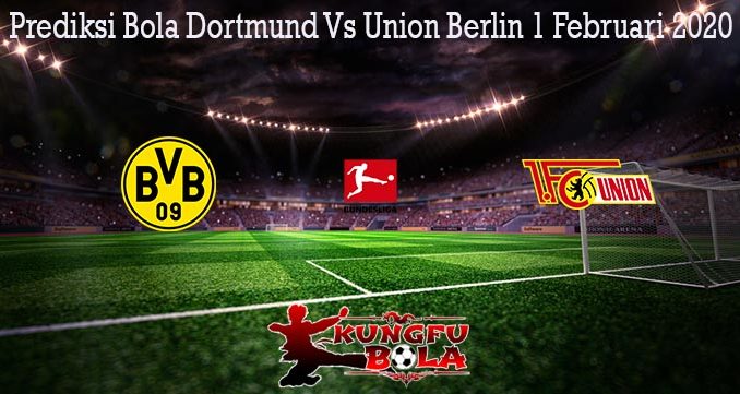Prediksi Bola Dortmund Vs Union Berlin 1 Februari 2020