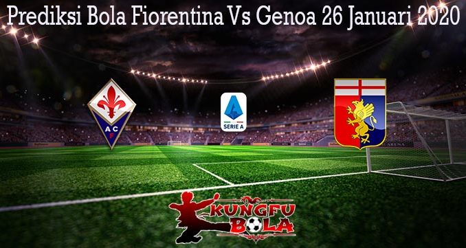 Prediksi Bola Fiorentina Vs Genoa 26 Januari 2020