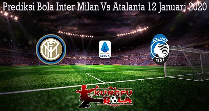 Prediksi Bola Inter Milan Vs Atalanta 12 Januari 2020