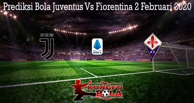 Prediksi Bola Juventus Vs Fiorentina 2 Februari 2020