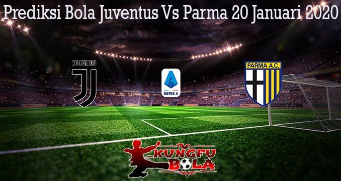 Prediksi Bola Juventus Vs Parma 20 Januari 2020