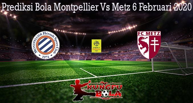 Prediksi Bola Montpellier Vs Metz 6 Februari 2020