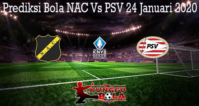 Prediksi Bola NAC Vs PSV 24 Januari 2020