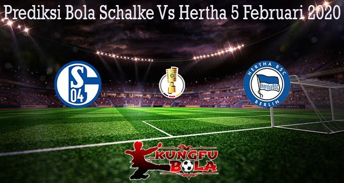 Prediksi Bola Schalke Vs Hertha 5 Februari 2020