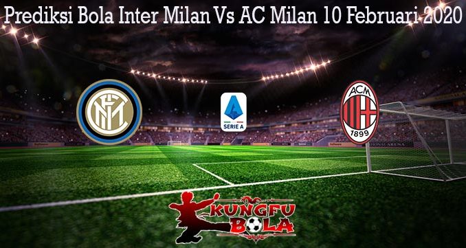 Prediksi Bola Inter Milan Vs AC Milan 10 Februari 2020