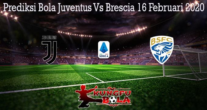 Prediksi Bola Juventus Vs Brescia 16 Februari 2020