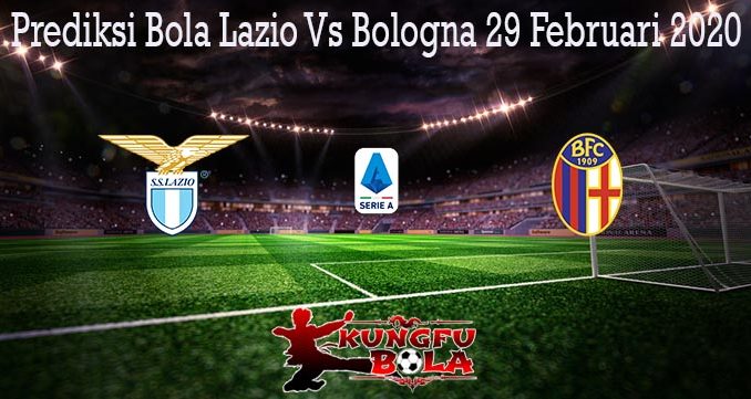 Prediksi Bola Lazio Vs Bologna 29 Februari 2020