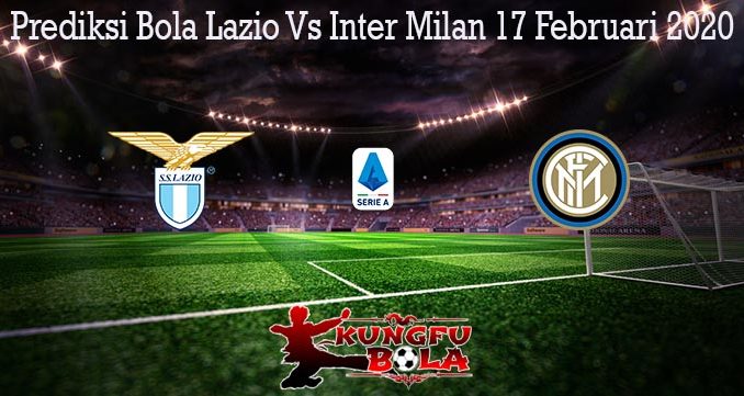 Prediksi Bola Lazio Vs Inter Milan 17 Februari 2020