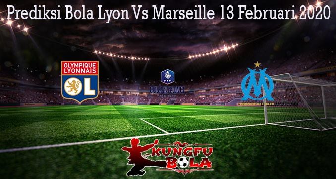 Prediksi Bola Lyon Vs Marseille 13 Februari 2020
