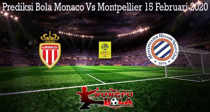 Prediksi Bola Monaco Vs Montpellier 15 Februari 2020