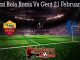Prediksi Bola Roma Vs Gent 21 Februari 2020