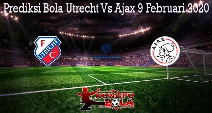Prediksi Bola Utrecht Vs Ajax 9 Februari 2020