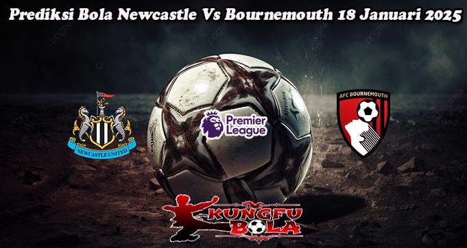 Prediksi Bola Newcastle Vs Bournemouth 18 Januari 2025