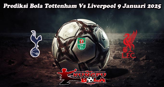 Prediksi Bola Tottenham Vs Liverpool 9 Januari 2025